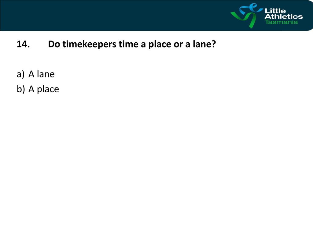 14. Do timekeepers time a place or a lane