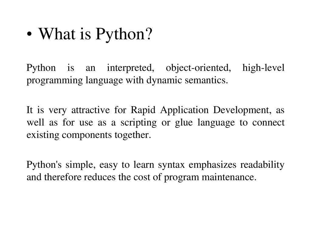 What is Python Python is an interpreted, object-oriented, high-level programming language with dynamic semantics.