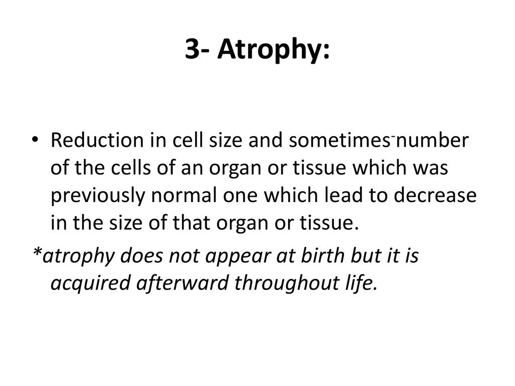 3- Atrophy: