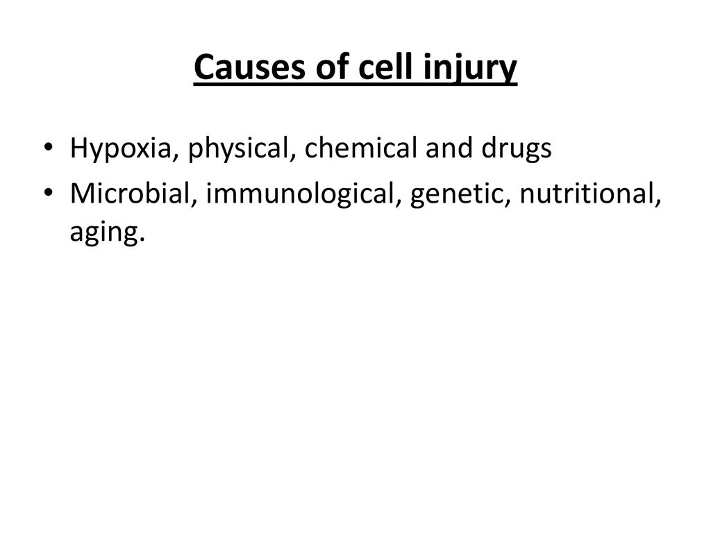 Causes of cell injury Hypoxia, physical, chemical and drugs