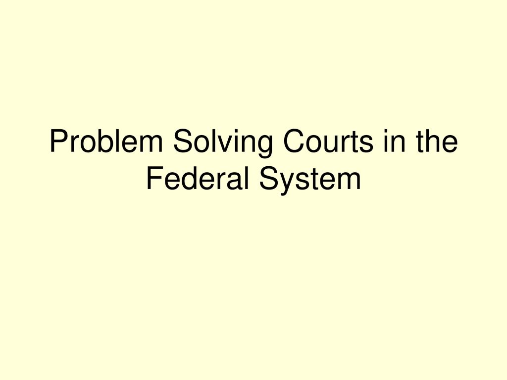 Problem solving courts in the federal system ppt download