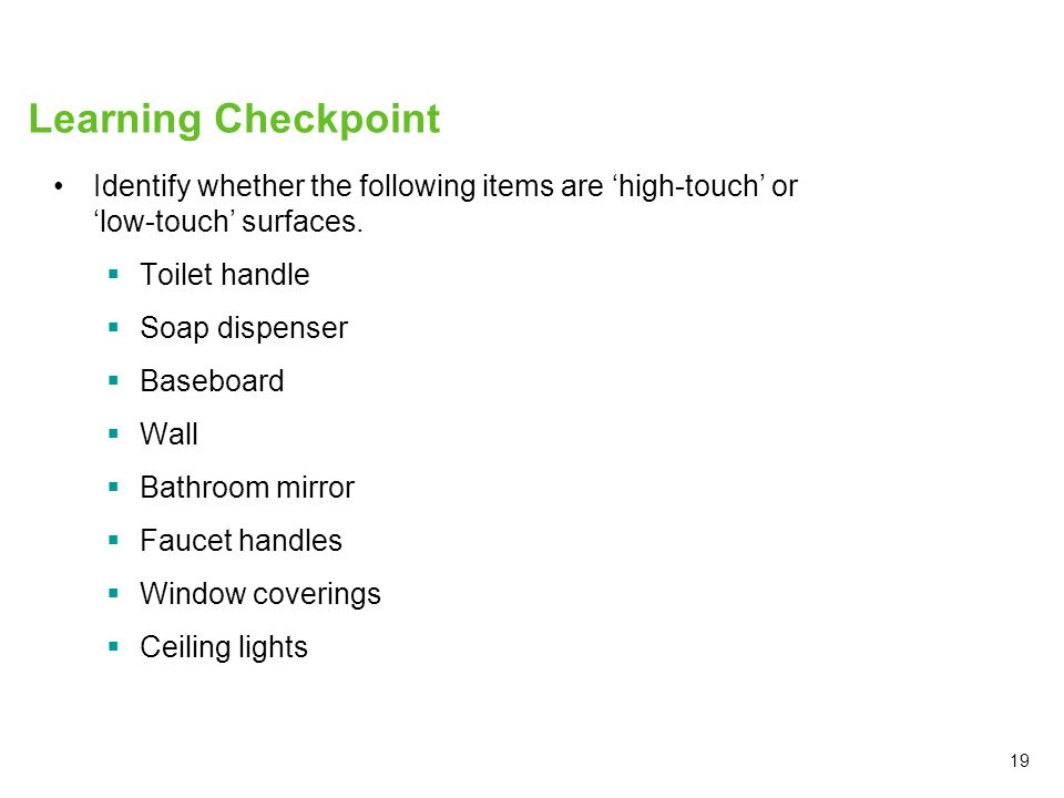 Learning Checkpoint Identify whether the following items are ‘high-touch’ or ‘low-touch’ surfaces.