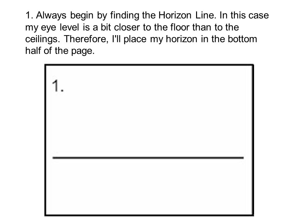 1. Always begin by finding the Horizon Line