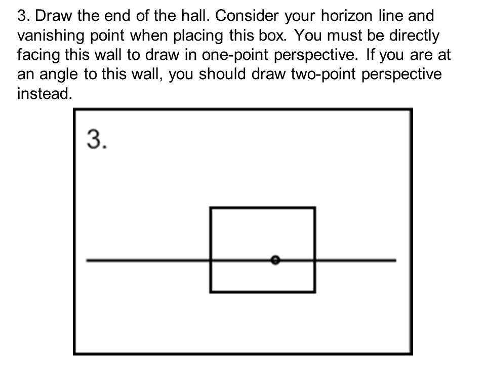 3. Draw the end of the hall. Consider your horizon line and vanishing point when placing this box.