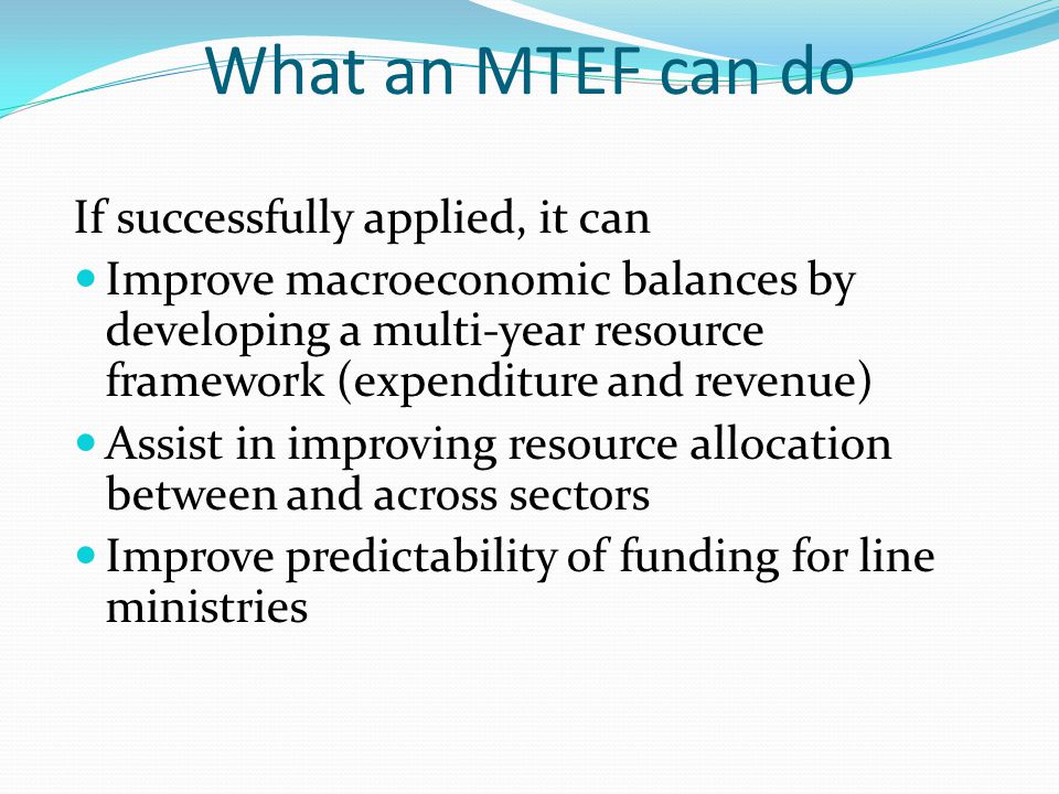 What an MTEF can do If successfully applied, it can