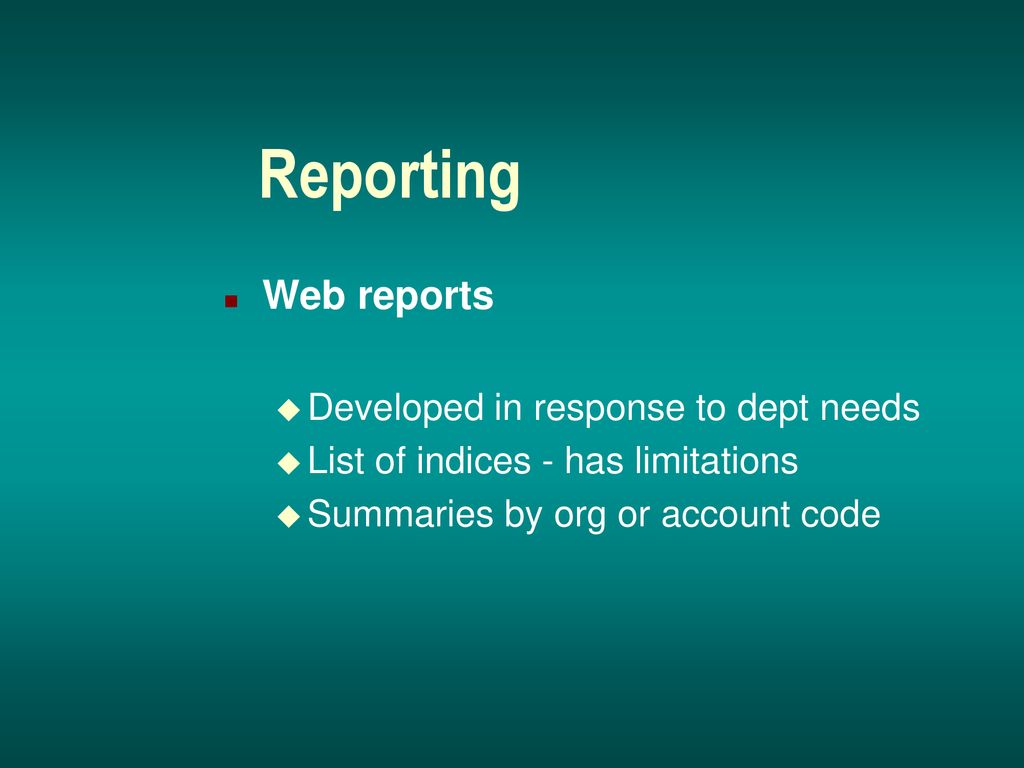 Reporting Web reports Developed in response to dept needs