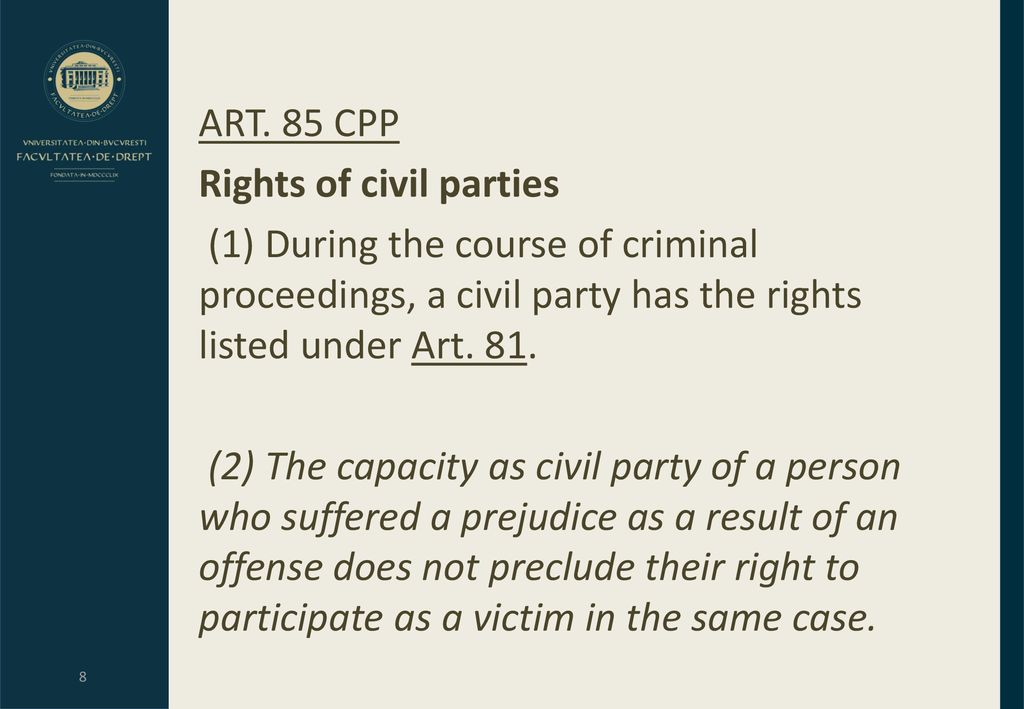 ART. 85 CPP Rights of civil parties. (1) During the course of criminal proceedings, a civil party has the rights listed under Art. 81.