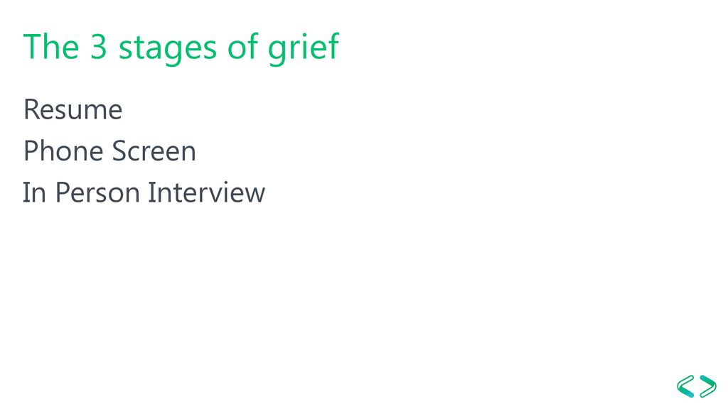 The 3 stages of grief Resume Phone Screen In Person Interview
