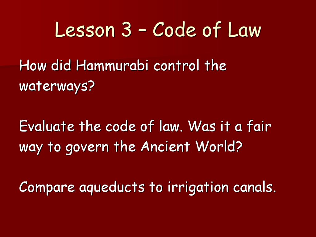 Lesson 3 – Code of Law How did Hammurabi control the waterways