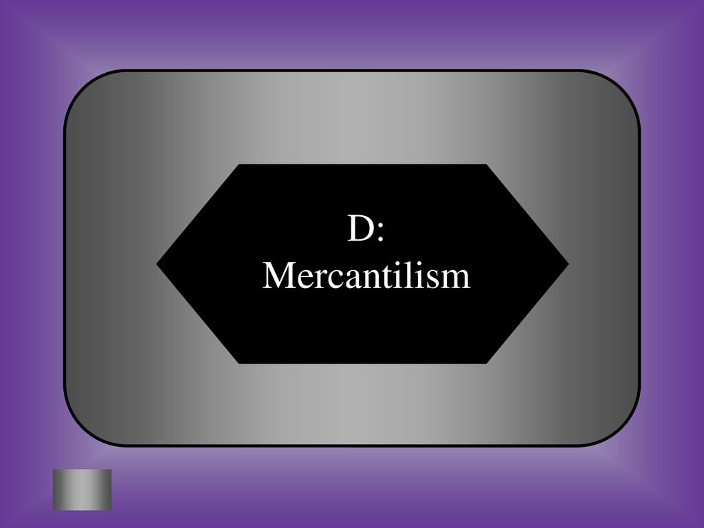 D: Mercantilism