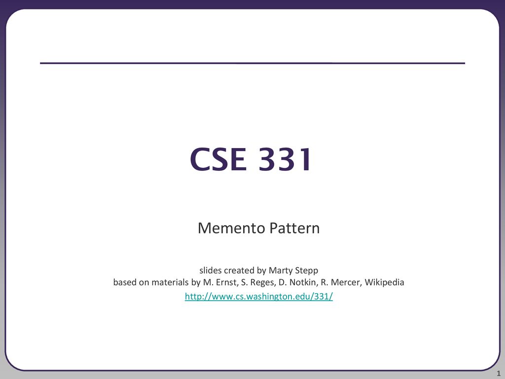 CSE 331 Memento Pattern slides created by Marty Stepp based on ...