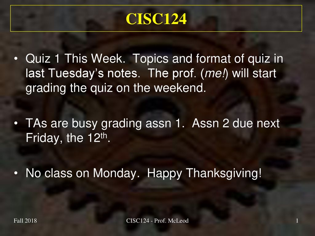 Fall 2018 CISC124 2/22/2019 CISC124 Quiz 1 This Week. Topics and format ...