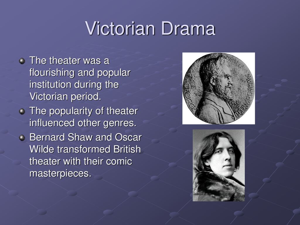 Victorian Drama The theater was a flourishing and popular institution during the Victorian period.
