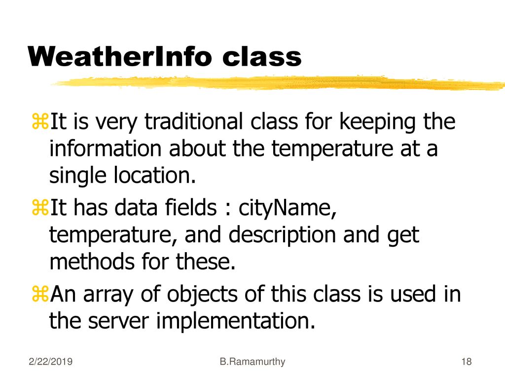 WeatherInfo class It is very traditional class for keeping the information about the temperature at a single location.