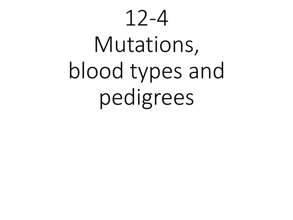 12-4 Mutations, blood types and pedigrees