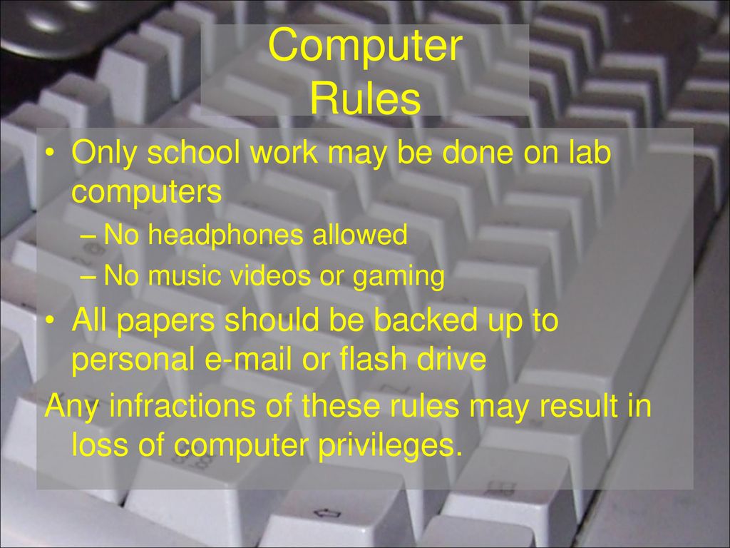 Computer Rules Only school work may be done on lab computers