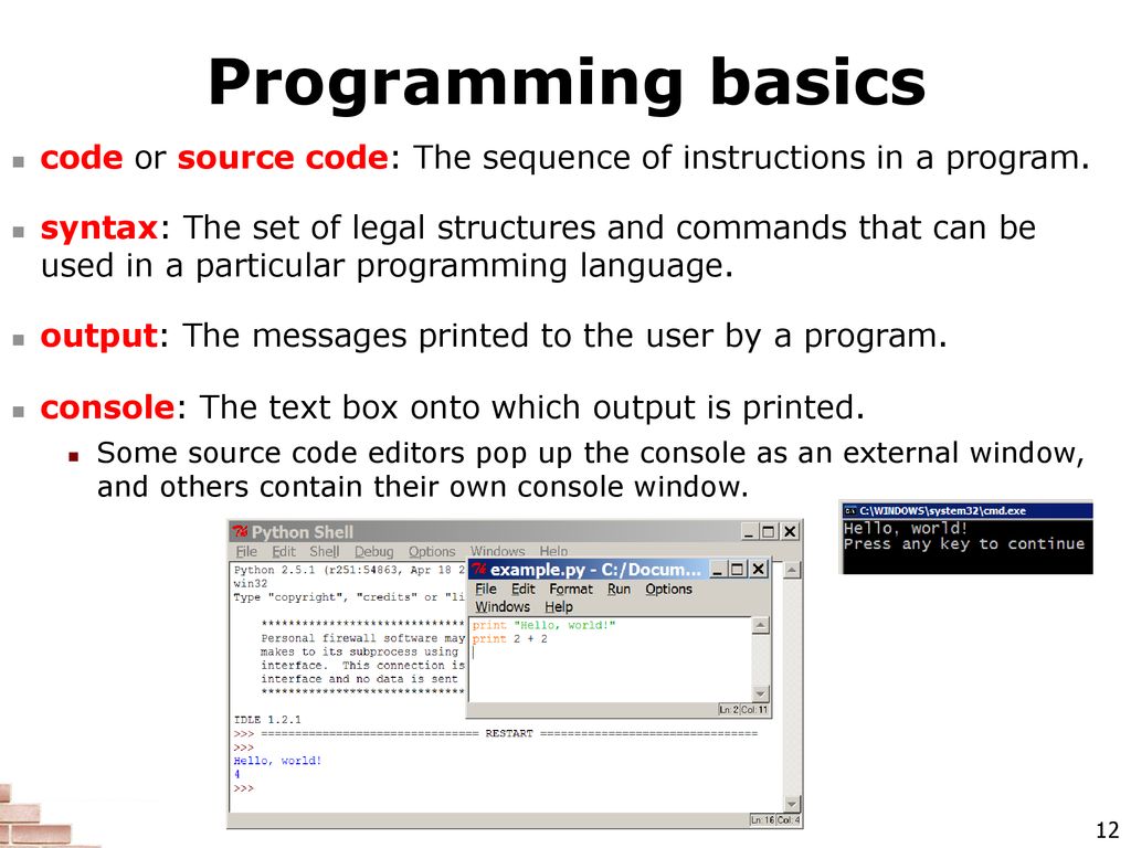 Programming basics code or source code: The sequence of instructions in a program.