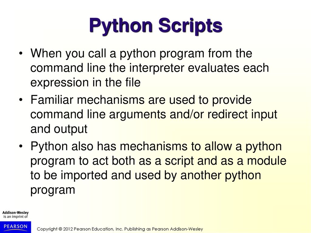 Python Scripts When you call a python program from the command line the interpreter evaluates each expression in the file.