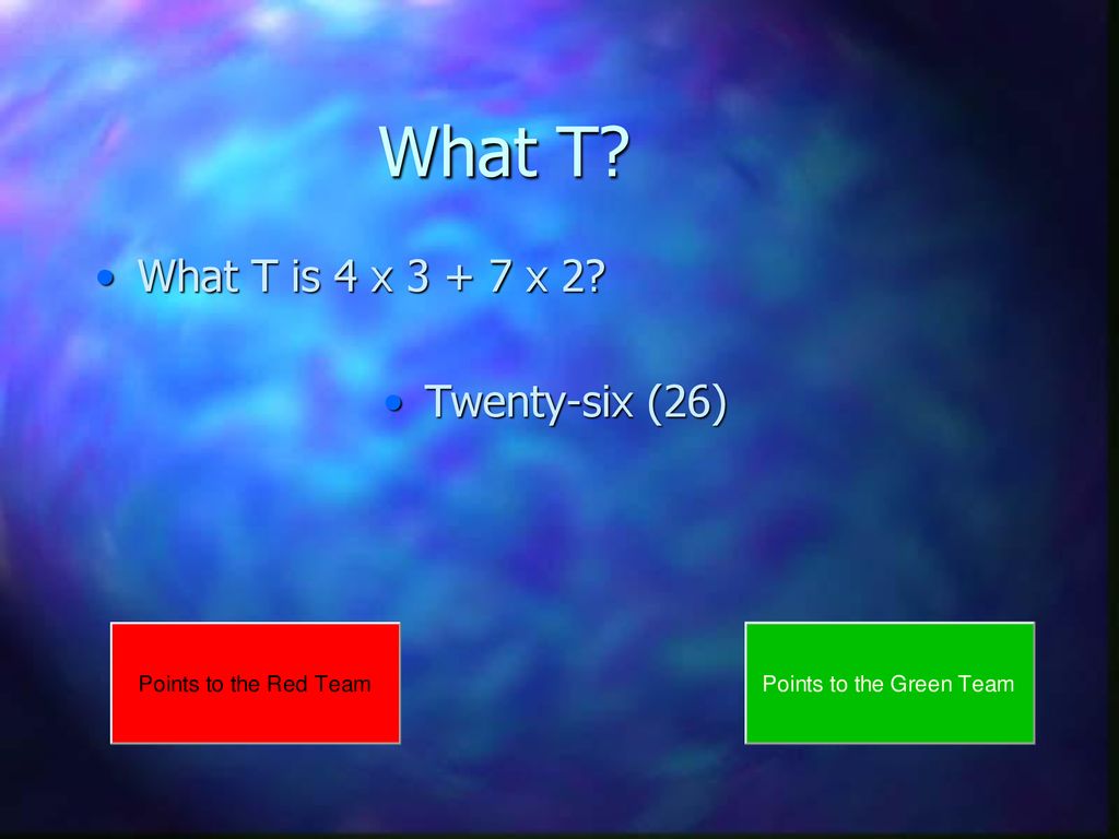 What T What T is 4 x x 2 Twenty-six (26)