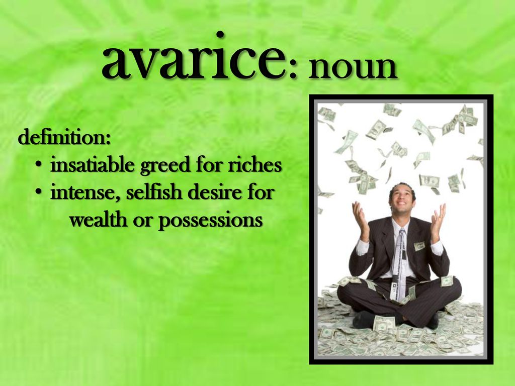 avarice: noun definition: insatiable greed for riches - ppt download