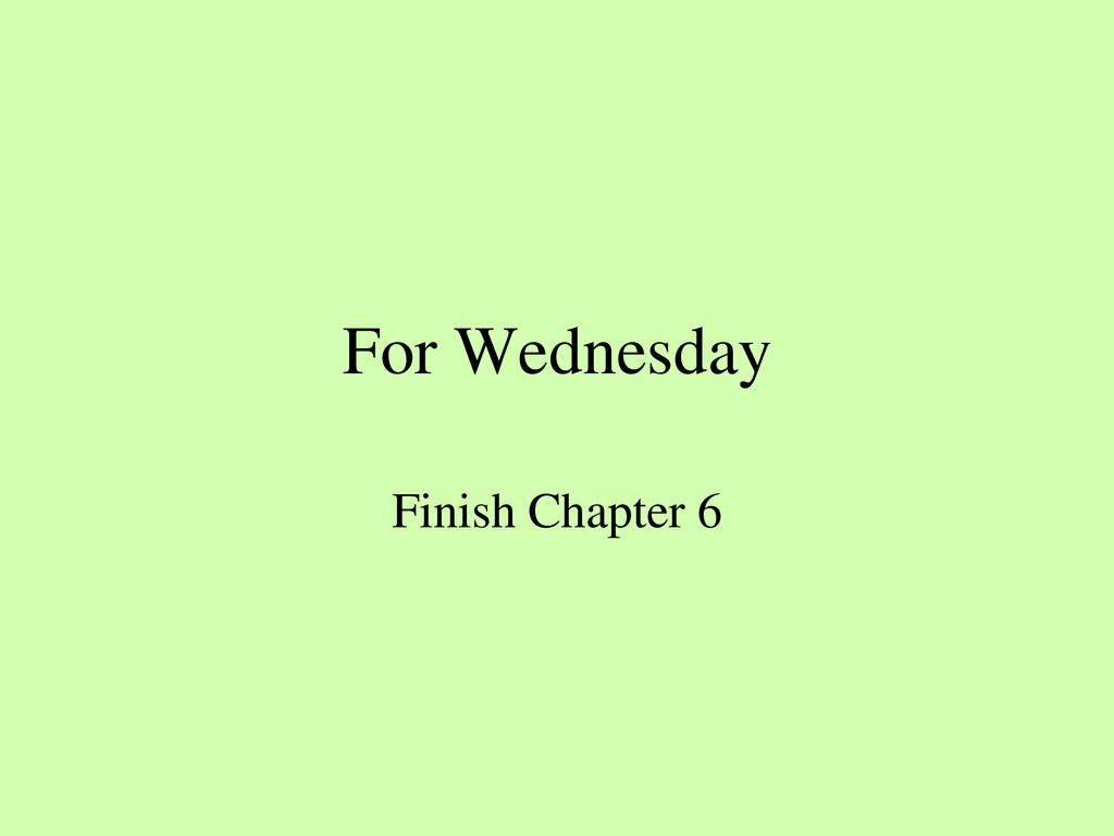 For Wednesday Finish Chapter 6