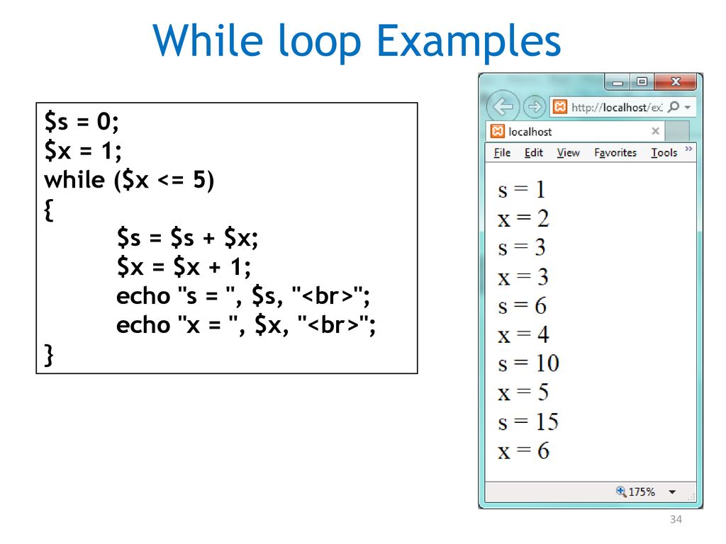 While loop Examples $s = 0; $x = 1; while ($x <= 5) { $s = $s + $x;