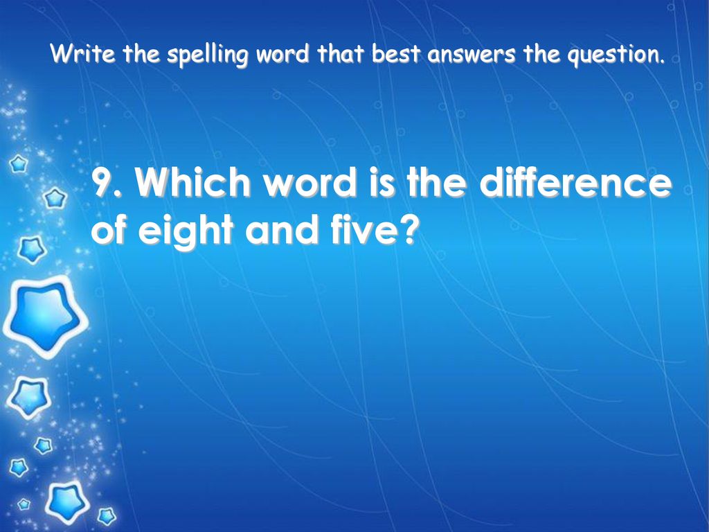 9. Which word is the difference of eight and five