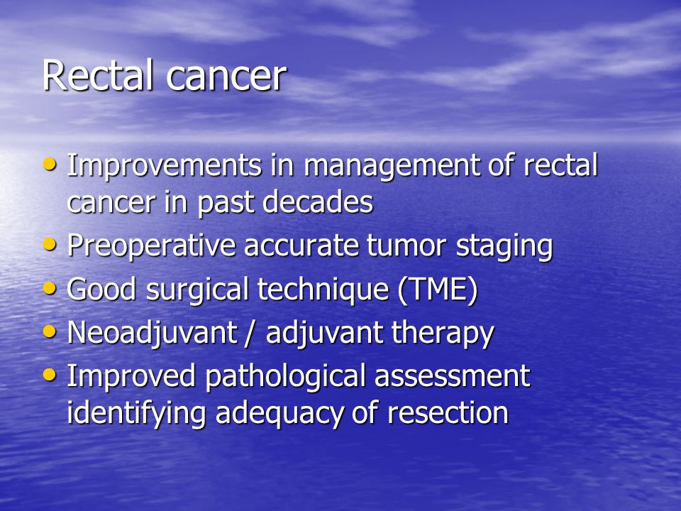 Rectal cancer Improvements in management of rectal cancer in past decades. Preoperative accurate tumor staging.