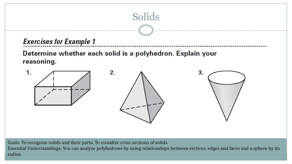 Solids Goals: To recognize solids and their parts. To visualize cross sections of solids.