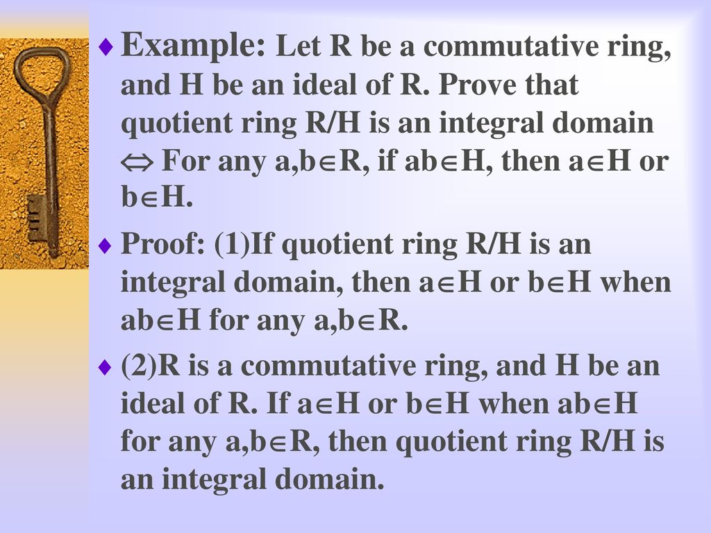 Example: Let R be a commutative ring, and H be an ideal of R