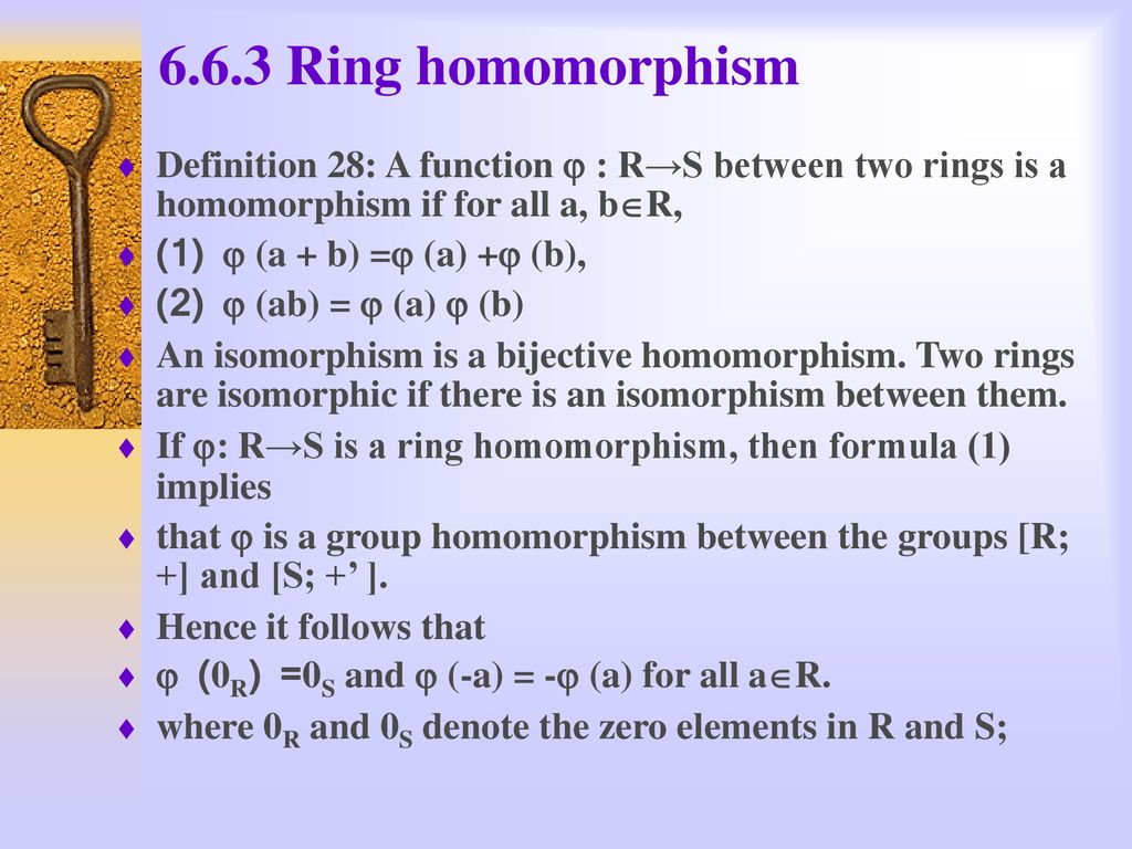 6.6.3 Ring homomorphism Definition 28: A function  : R→S between two rings is a homomorphism if for all a, bR,