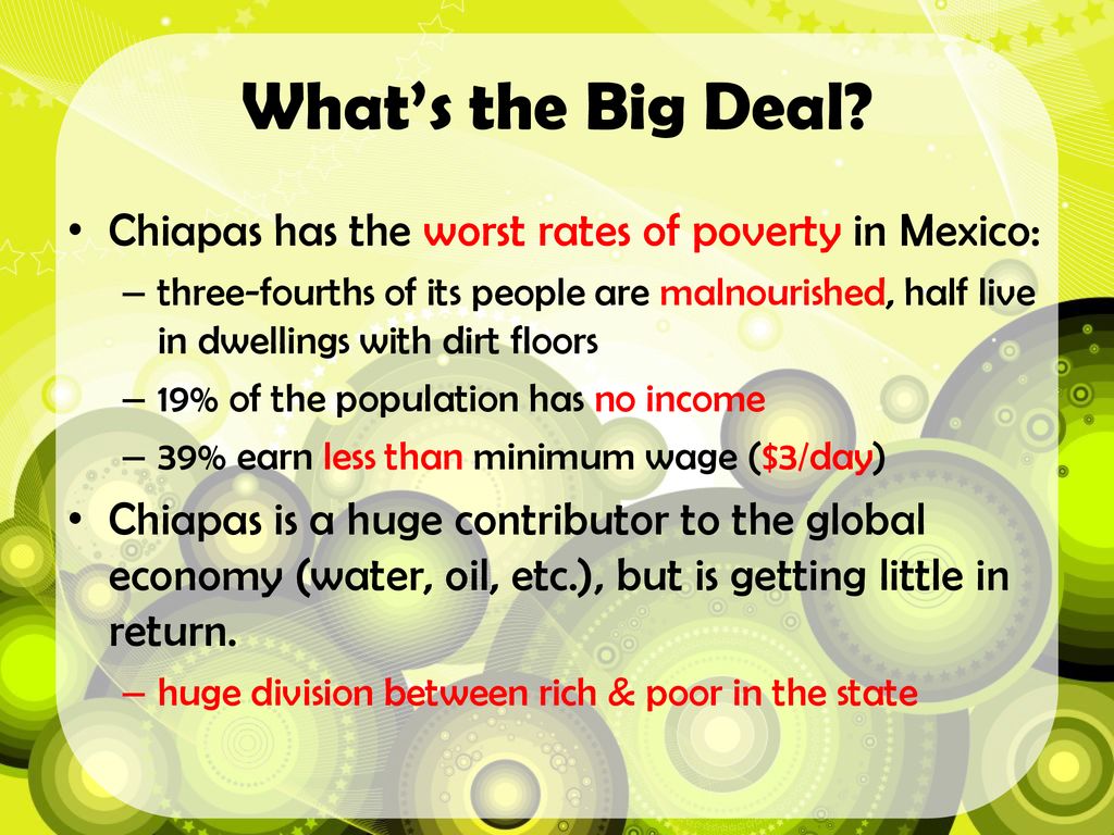 What’s the Big Deal Chiapas has the worst rates of poverty in Mexico: