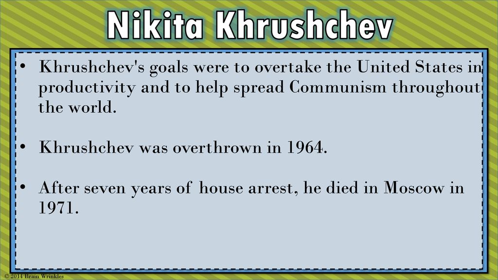 Nikita Khrushchev Khrushchev s goals were to overtake the United States in productivity and to help spread Communism throughout the world.