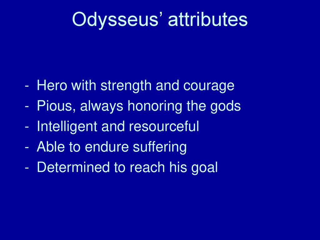 Odysseus’ attributes Hero with strength and courage