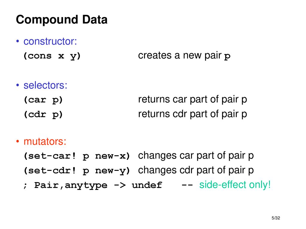 Compound Data constructor: (cons x y) creates a new pair p selectors: