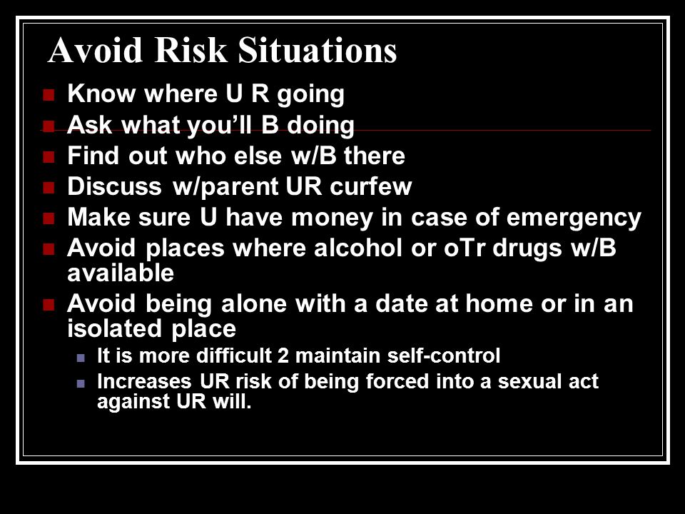 Avoid Risk Situations Know where U R going Ask what you’ll B doing