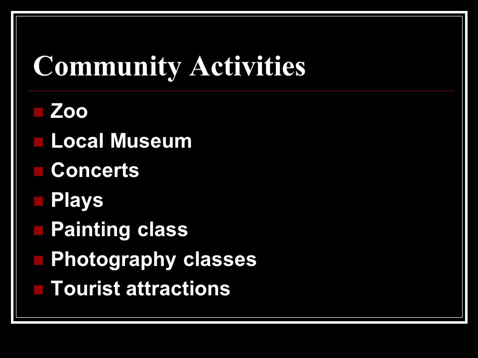 Community Activities Zoo Local Museum Concerts Plays Painting class