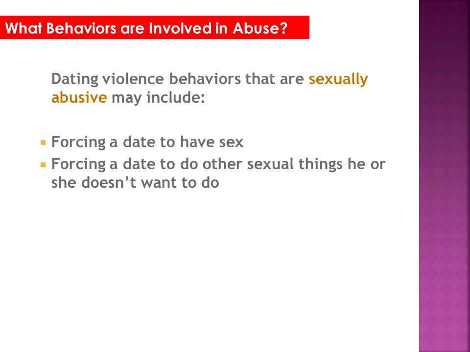 Dating violence behaviors that are sexually abusive may include: