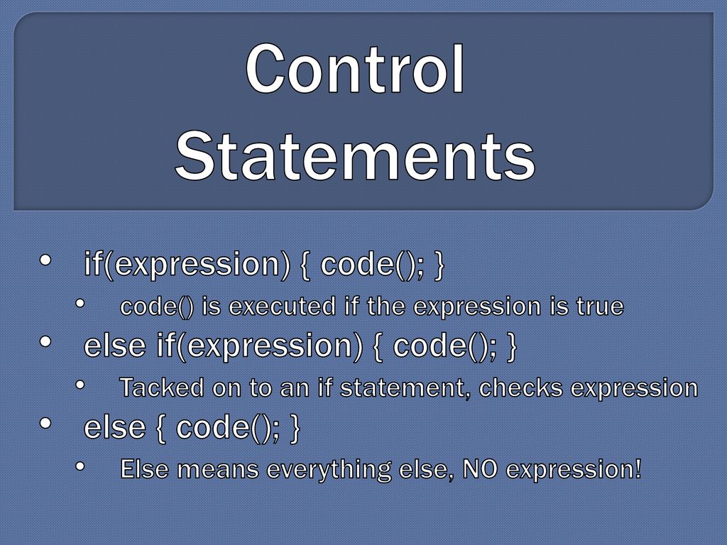 Control Statements if(expression) { code(); }