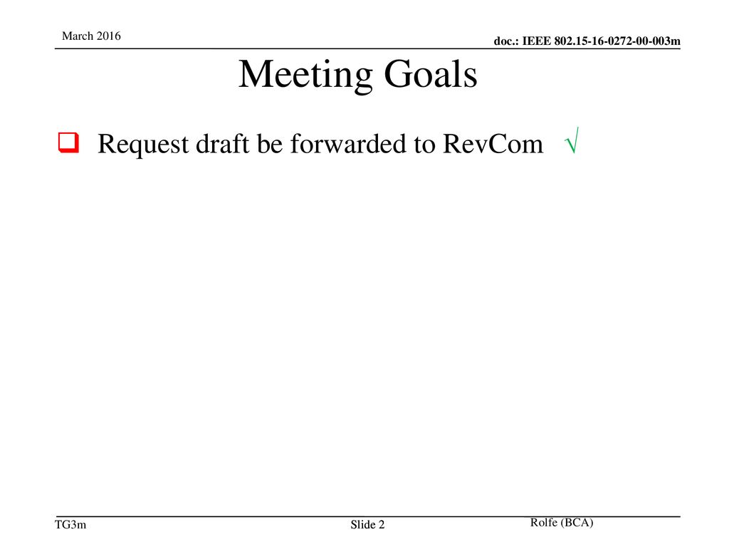 Meeting Goals Request draft be forwarded to RevCom √ Jul 12, 2010