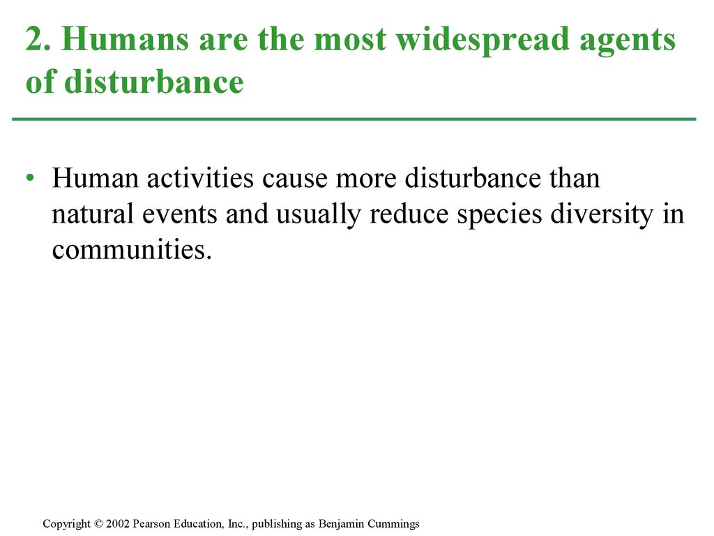 2. Humans are the most widespread agents of disturbance