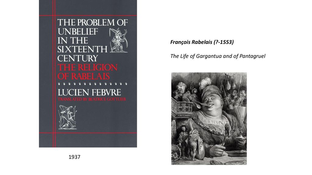 François Rabelais ( -1553) The Life of Gargantua and of Pantagruel 1937
