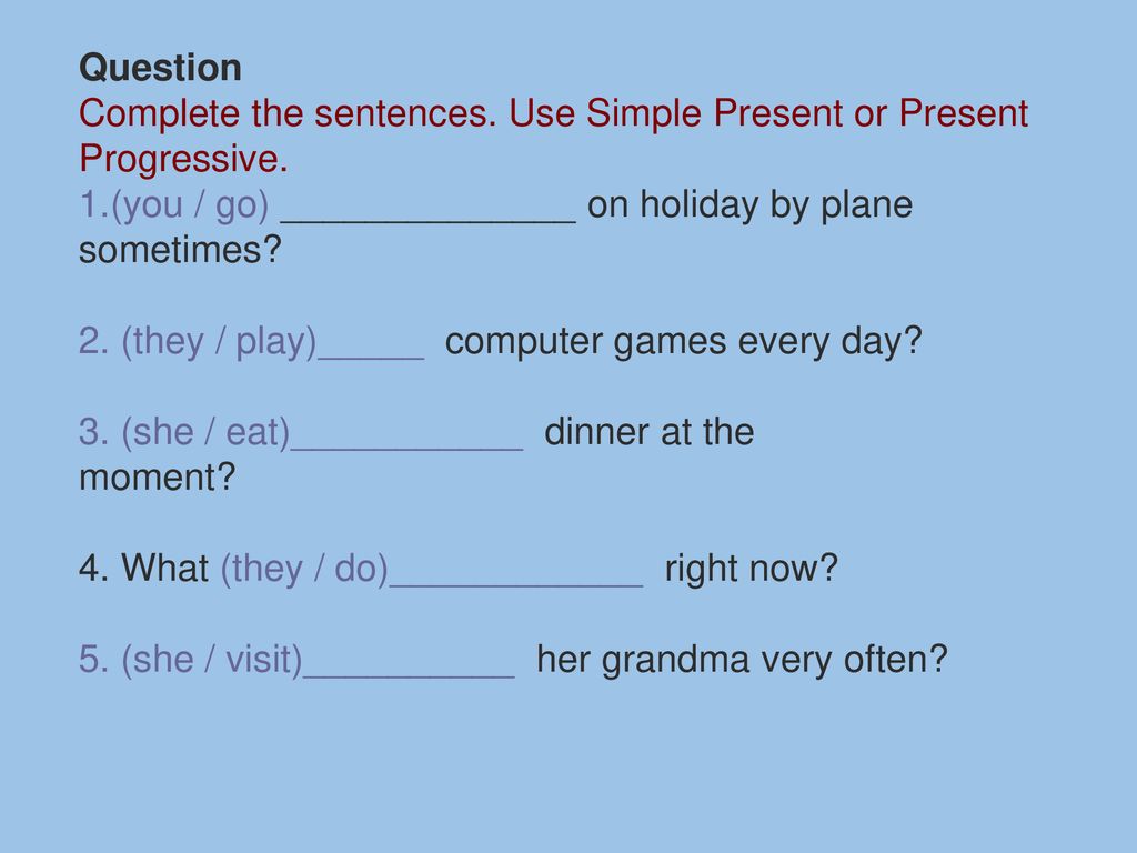 Complete the questions use the present