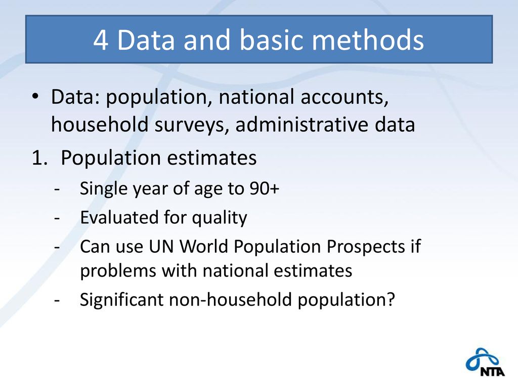 4 Data and basic methods Data: population, national accounts, household surveys, administrative data.