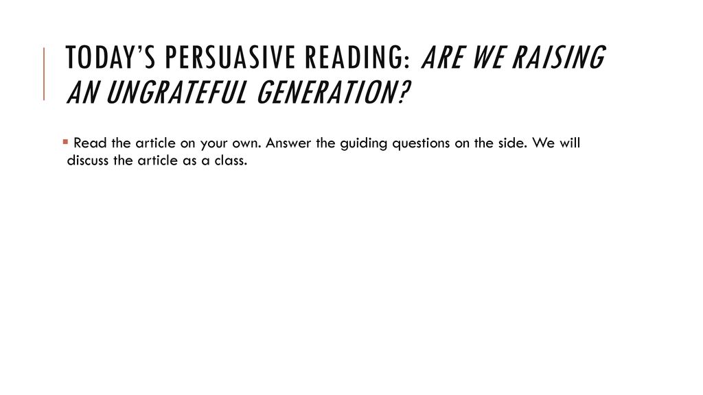 Today’s Persuasive Reading Are WE raising an ungrateful generation