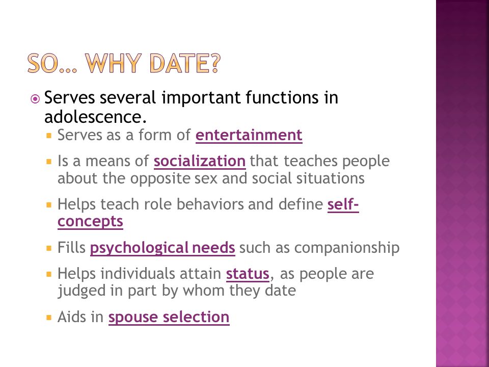 So… why date Serves several important functions in adolescence.