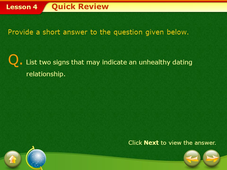 Q. List two signs that may indicate an unhealthy dating relationship.