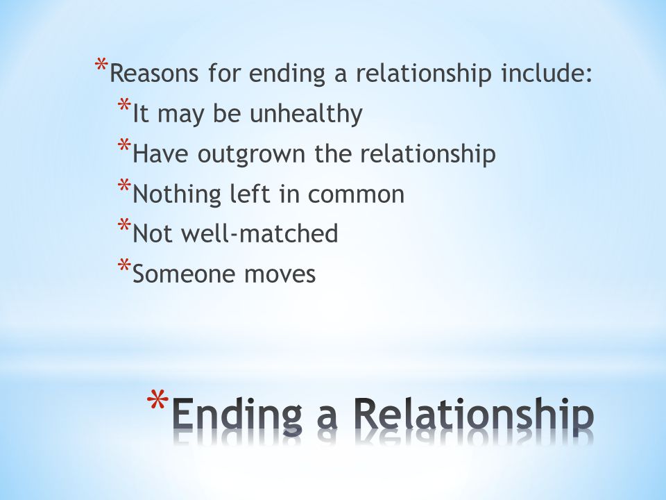 Ending a Relationship Reasons for ending a relationship include: