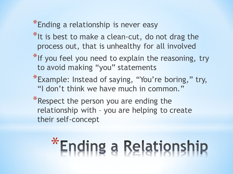 Ending a Relationship Ending a relationship is never easy