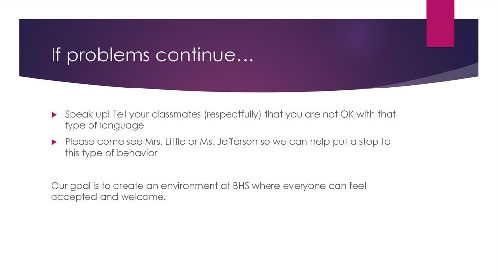 If problems continue… Speak up! Tell your classmates (respectfully) that you are not OK with that type of language.
